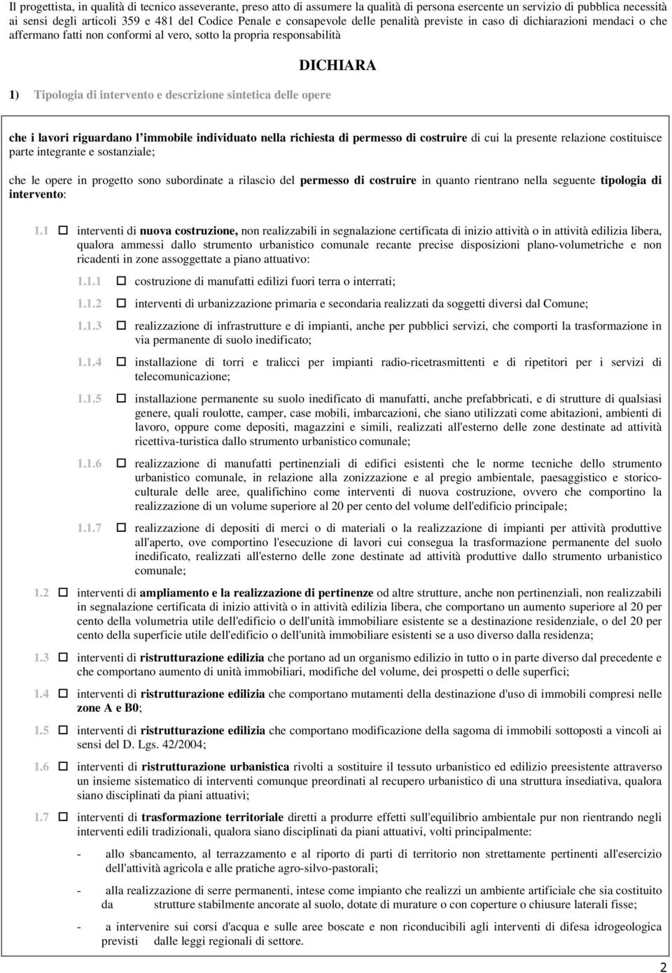 delle opere DICHIARA che i lavori riguardano l immobile individuato nella richiesta di permesso di costruire di cui la presente relazione costituisce parte integrante e sostanziale; che le opere in