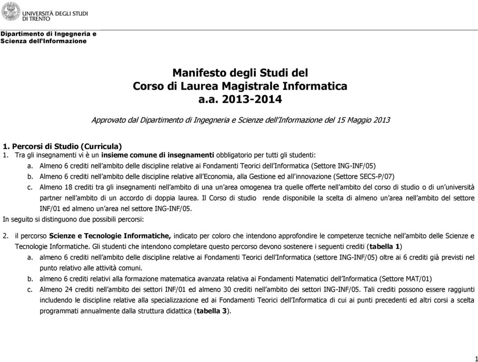 Almeno 6 crediti nell ambito delle discipline relative all Economia, alla Gestione ed all innovazione (Settore SECS-P/07) c.