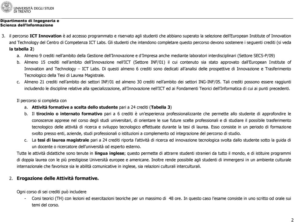 Almeno 9 crediti nell ambito della Gestione dell Innovazione e d Impresa anche mediante laboratori interdisciplinari (Settore SECS-P/09) b.