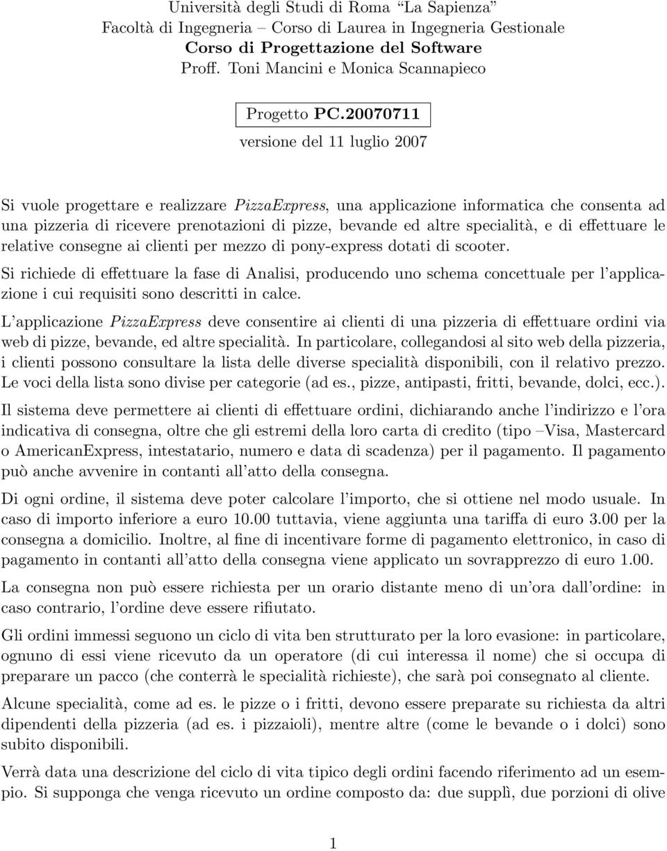 specialità, e di effettuare le relative consegne ai clienti per mezzo di pony-express dotati di scooter.