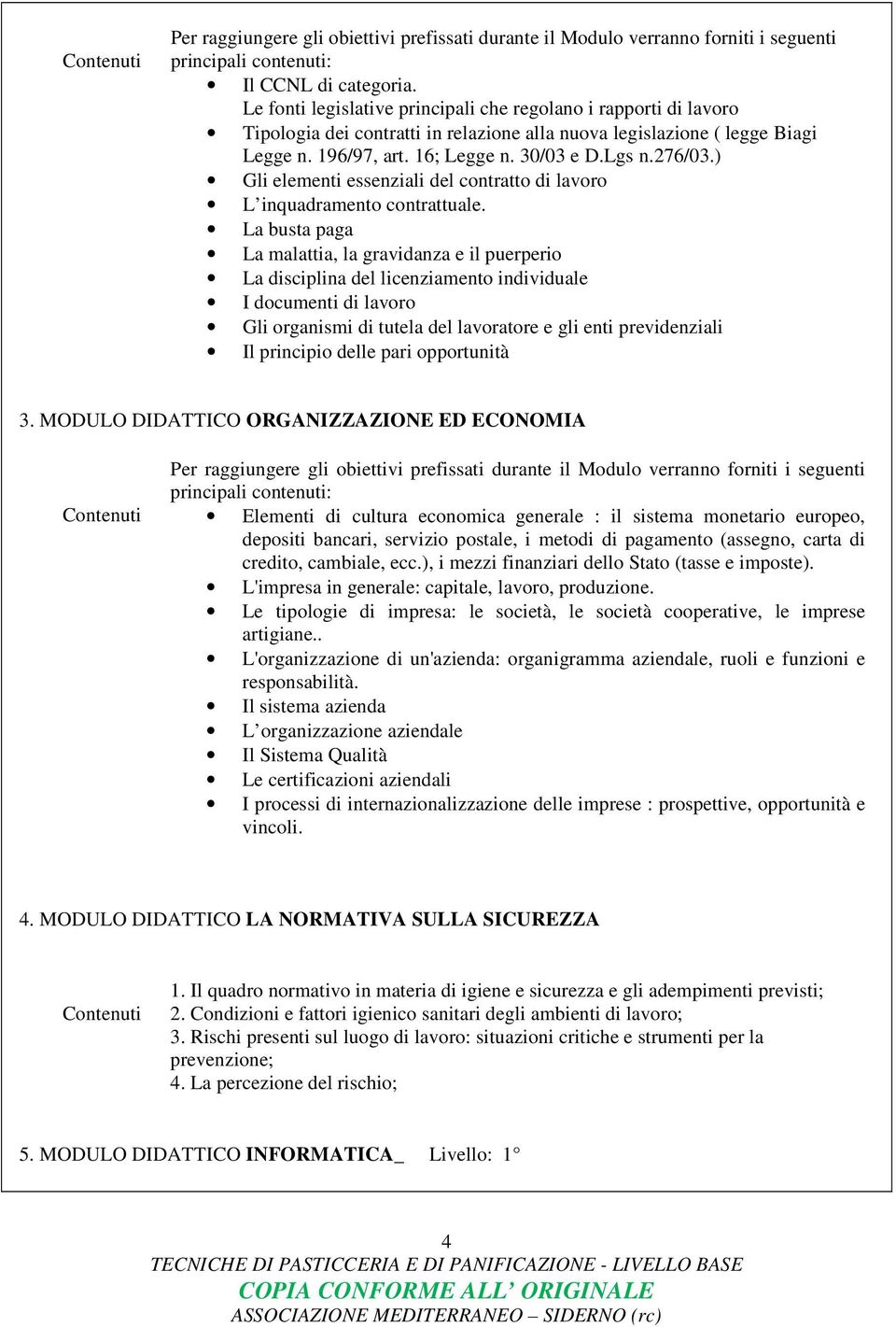 ) Gli elementi essenziali del contratto di lavoro L inquadramento contrattuale.