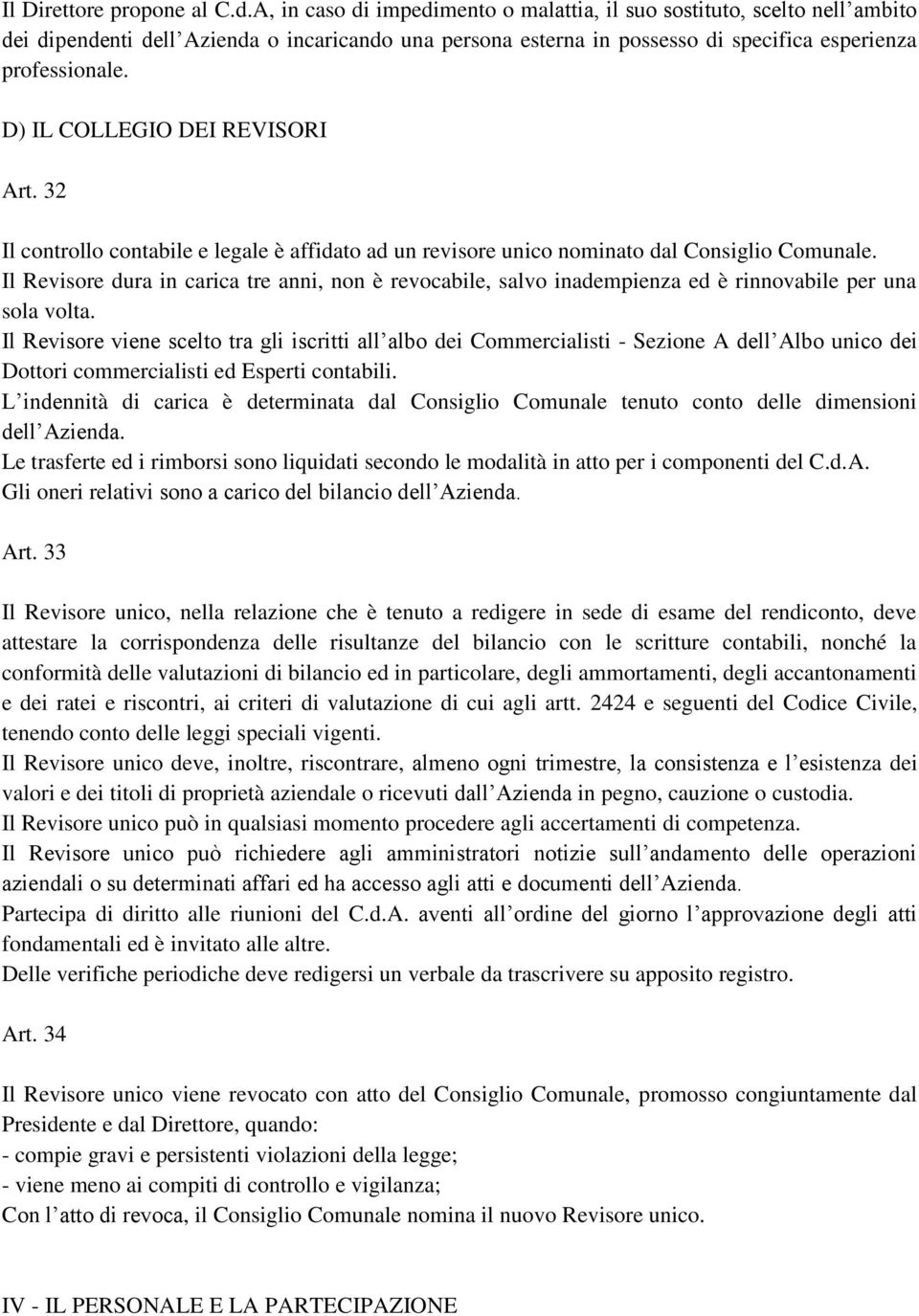 D) IL COLLEGIO DEI REVISORI Art. 32 Il controllo contabile e legale è affidato ad un revisore unico nominato dal Consiglio Comunale.