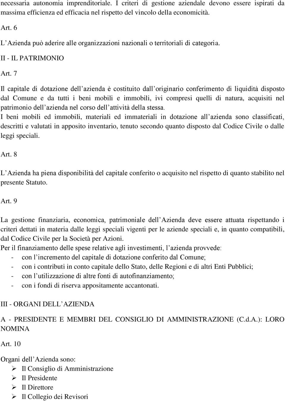 7 Il capitale di dotazione dell azienda è costituito dall originario conferimento di liquidità disposto dal Comune e da tutti i beni mobili e immobili, ivi compresi quelli di natura, acquisiti nel