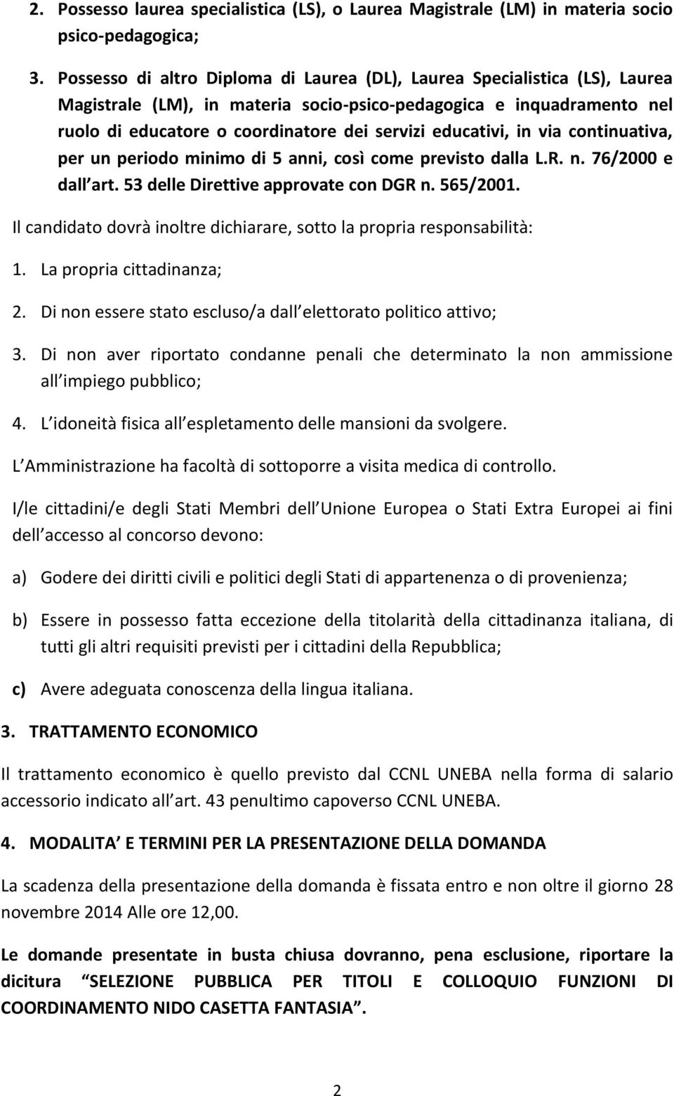 educativi, in via continuativa, per un periodo minimo di 5 anni, così come previsto dalla L.R. n. 76/2000 e dall art. 53 delle Direttive approvate con DGR n. 565/2001.