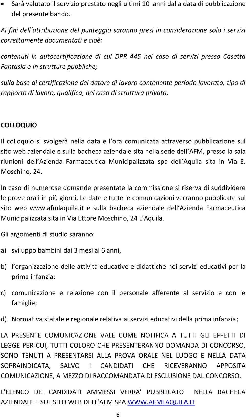 Casetta Fantasia o in strutture pubbliche; sulla base di certificazione del datore di lavoro contenente periodo lavorato, tipo di rapporto di lavoro, qualifica, nel caso di struttura privata.