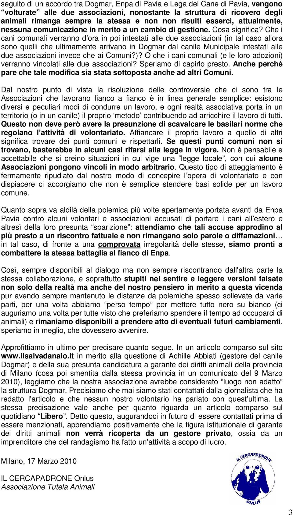 Che i cani comunali verranno d ora in poi intestati alle due associazioni (in tal caso allora sono quelli che ultimamente arrivano in Dogmar dal canile Municipale intestati alle due associazioni