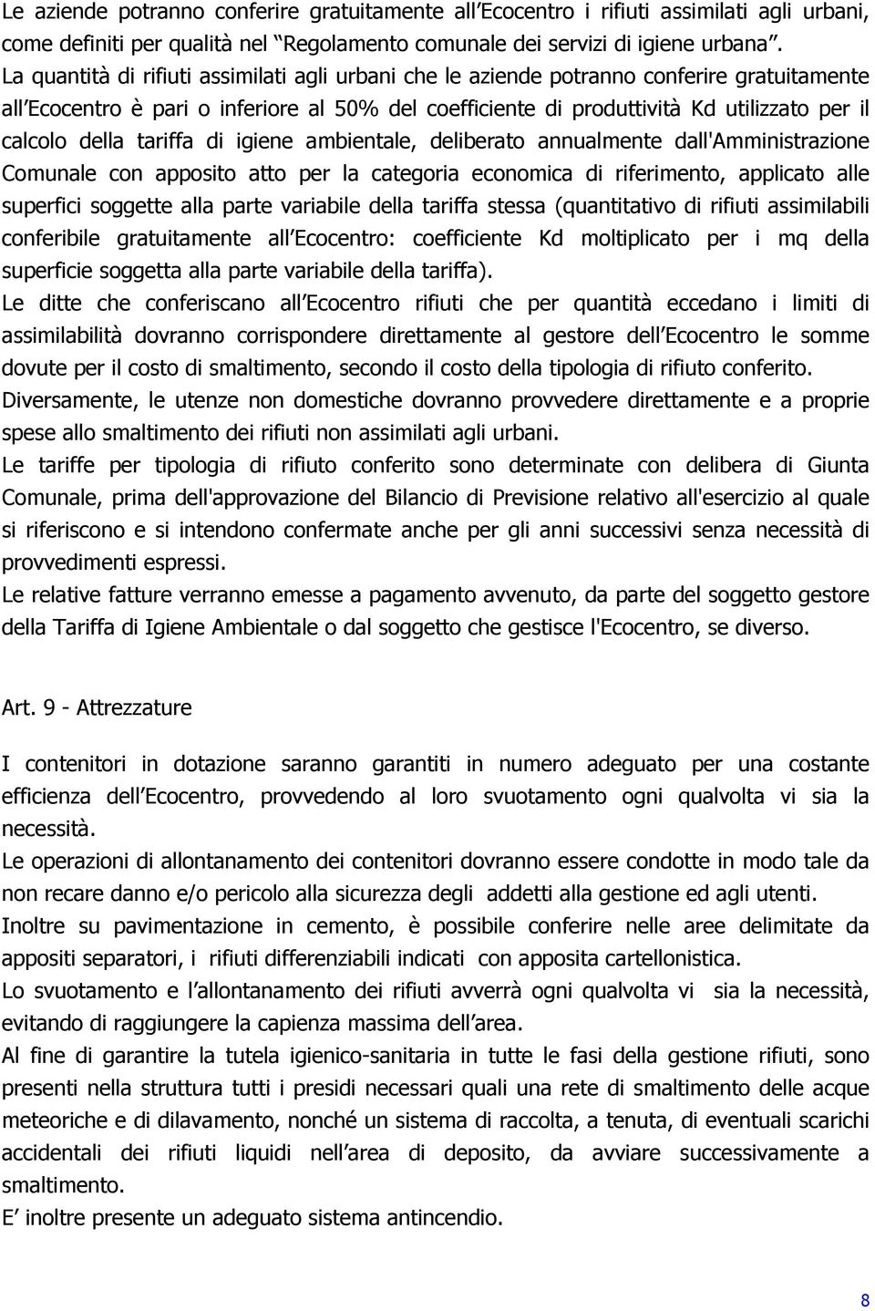 della tariffa di igiene ambientale, deliberato annualmente dall'amministrazione Comunale con apposito atto per la categoria economica di riferimento, applicato alle superfici soggette alla parte