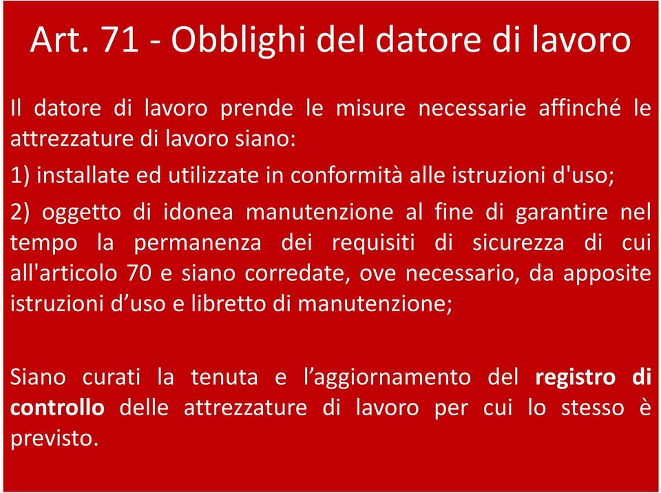 permanenza dei requisiti di sicurezza di cui all'articolo 70 e siano corredate, ove necessario, da apposite istruzioni d uso e