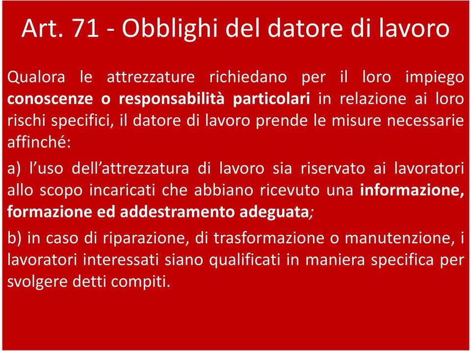 riservato ai lavoratori allo scopo incaricati che abbiano ricevuto una informazione, formazione ed addestramento adeguata; b) in caso di