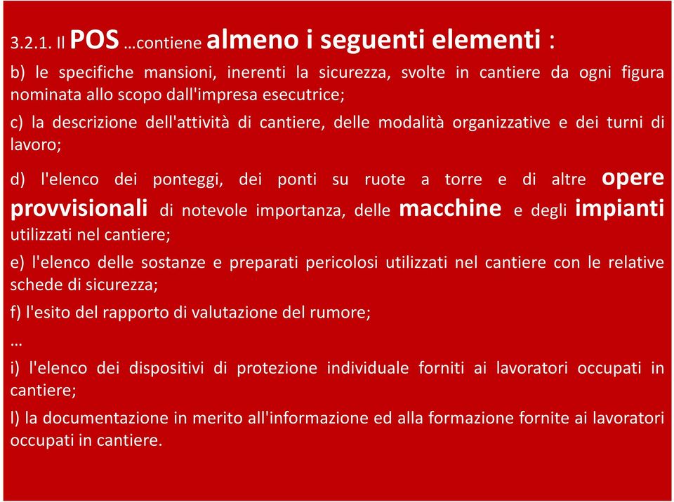 dell'attività di cantiere, delle modalità organizzative e dei turni di lavoro; d) l'elenco dei ponteggi, dei ponti su ruote a torre e di altre opere provvisionali di notevole importanza, delle