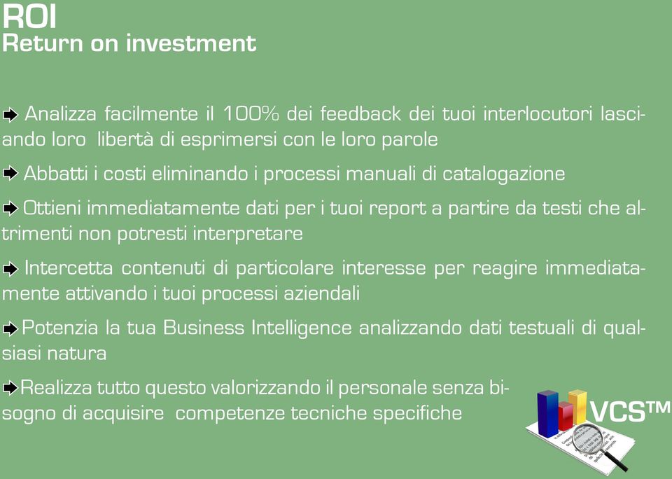 interpretare Intercetta contenuti di particolare interesse per reagire immediatamente attivando i tuoi processi aziendali Potenzia la tua Business