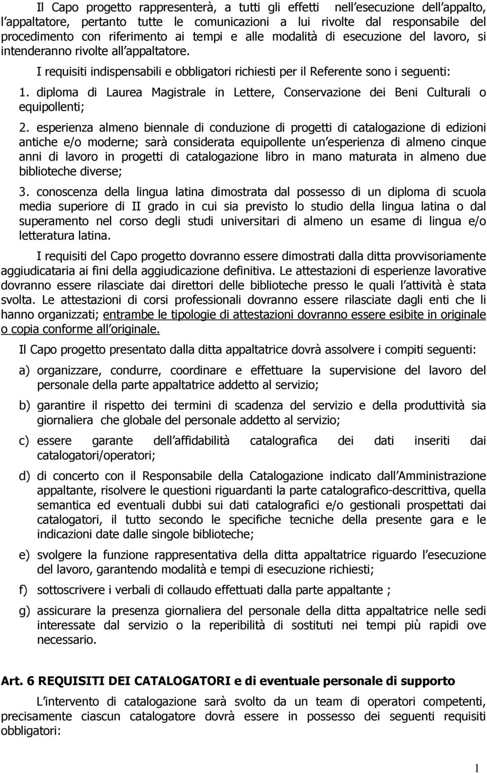 diploma di Laurea Magistrale in Lettere, Conservazione dei Beni Culturali o equipollenti; 2.