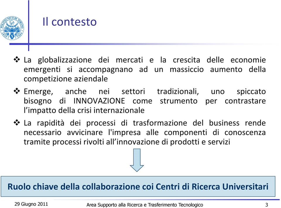 processi di trasformazione del business rende necessario avvicinare l'impresa alle componenti di conoscenza tramite processi rivolti all innovazione di