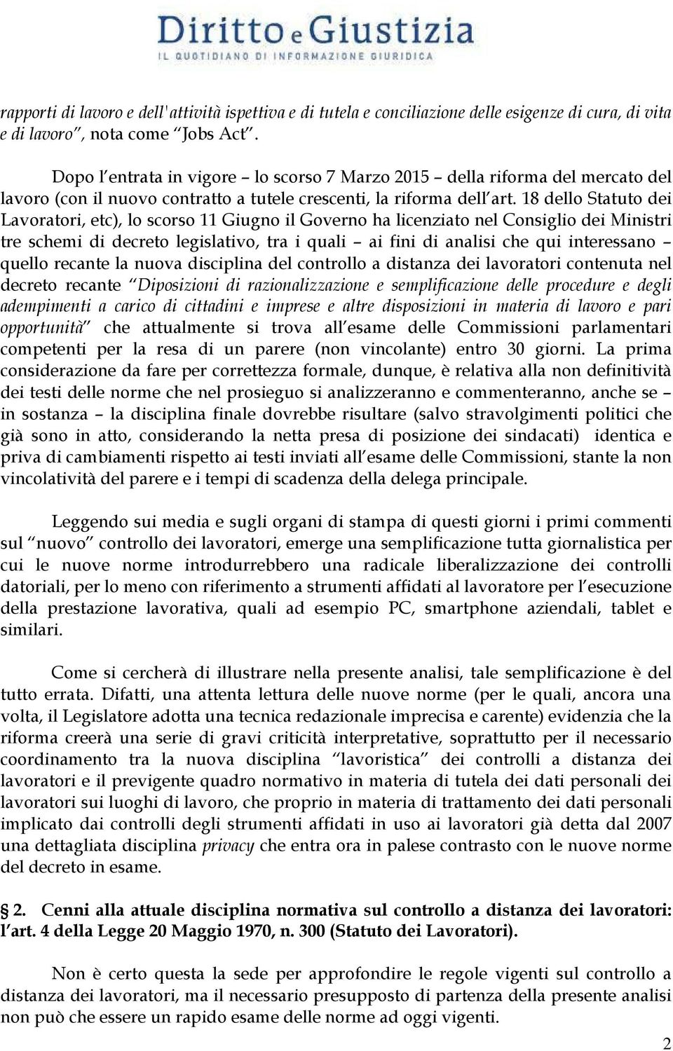 18 dello Statuto dei Lavoratori, etc), lo scorso 11 Giugno il Governo ha licenziato nel Consiglio dei Ministri tre schemi di decreto legislativo, tra i quali ai fini di analisi che qui interessano