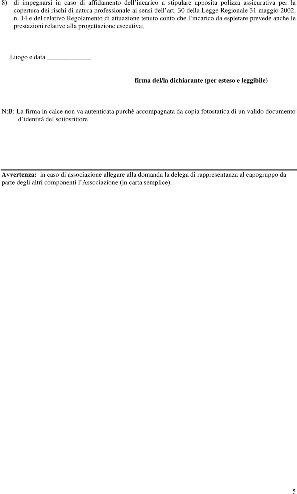 14 e del relativo Regolamento di attuazione tenuto conto che l incarico da espletare prevede anche le prestazioni relative alla progettazione esecutiva; Luogo e data firma del/la