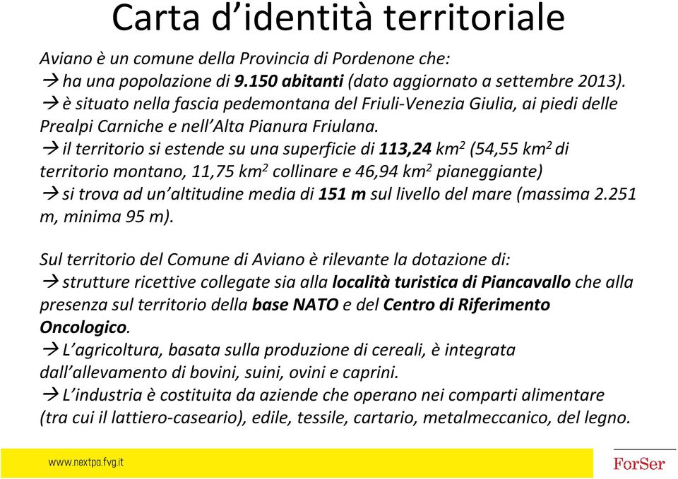 il territorio si estende su una superficie di 113,24 km 2 (54,55 km 2 di territorio montano, 11,75 km 2 collinare e 46,94 km 2 pianeggiante) sitrova ad un altitudine media di 151 msul livello del