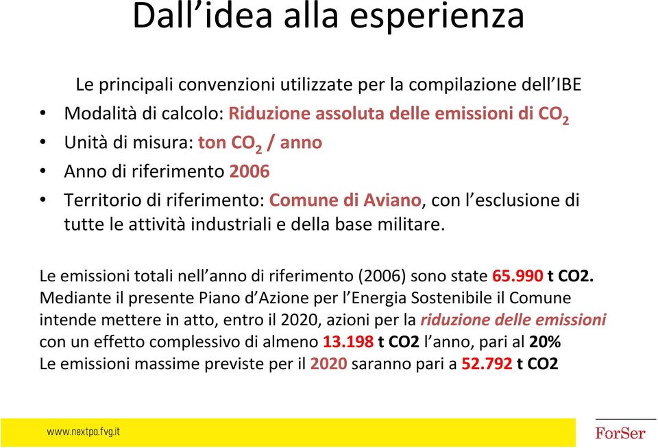 Le emissioni totali nell anno di riferimento (2006) sono state 65.990 t CO2.