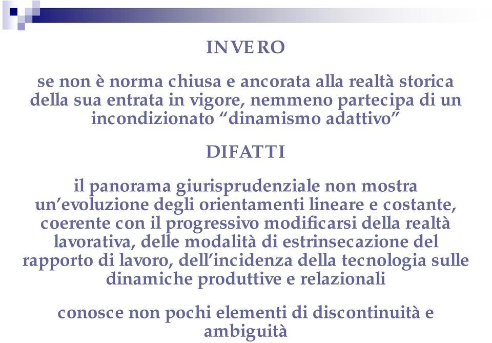 e costante, coerente con il progressivo modificarsi della realtà lavorativa, delle modalità di estrinsecazione del rapporto