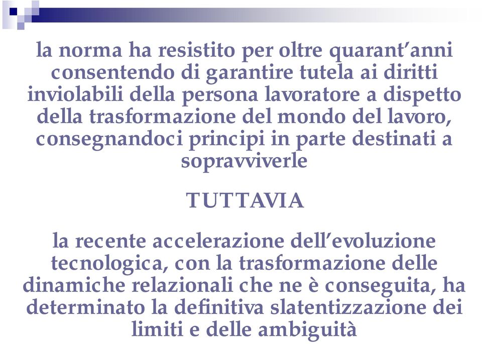 destinati a sopravviverle TUTTAVIA la recente accelerazione dell evoluzione tecnologica, con la trasformazione