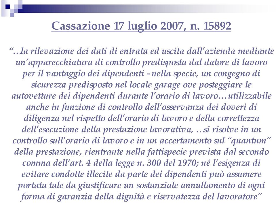 di sicurezza predisposto nel locale garage ove posteggiare le autovetture dei dipendenti durante l orario di lavoro utilizzabile anche in funzione di controllo dell osservanza dei doveri di diligenza