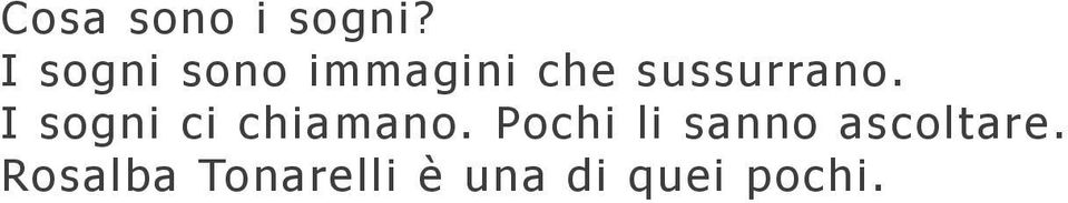 sussurrano. I sogni ci chiamano.