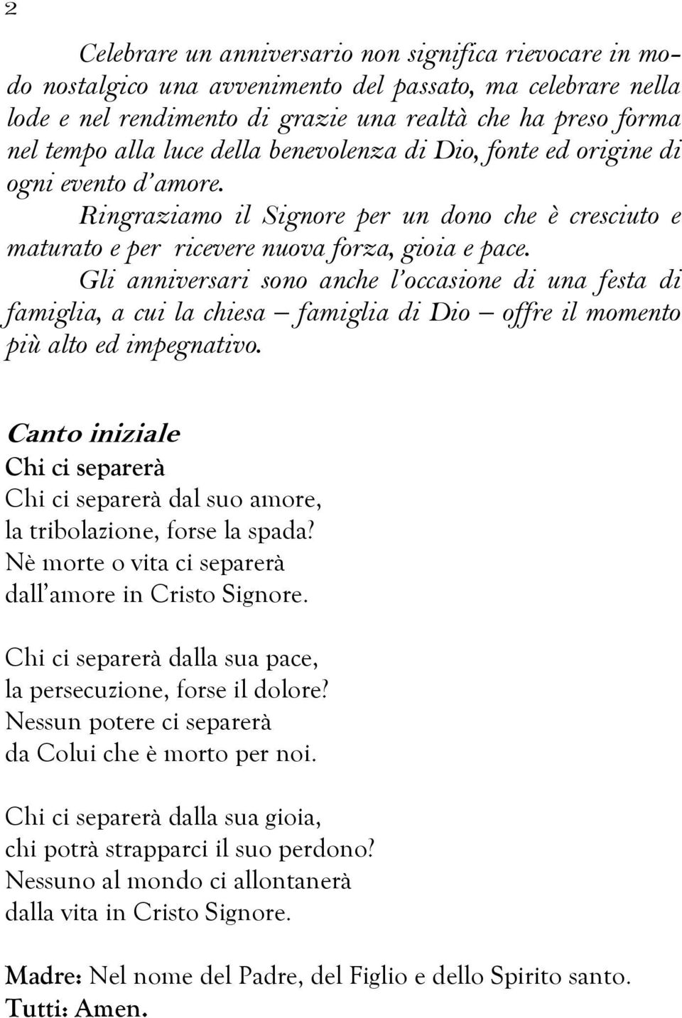 Gli anniversari sono anche l occasione di una festa di famiglia, a cui la chiesa famiglia di Dio offre il momento più alto ed impegnativo.