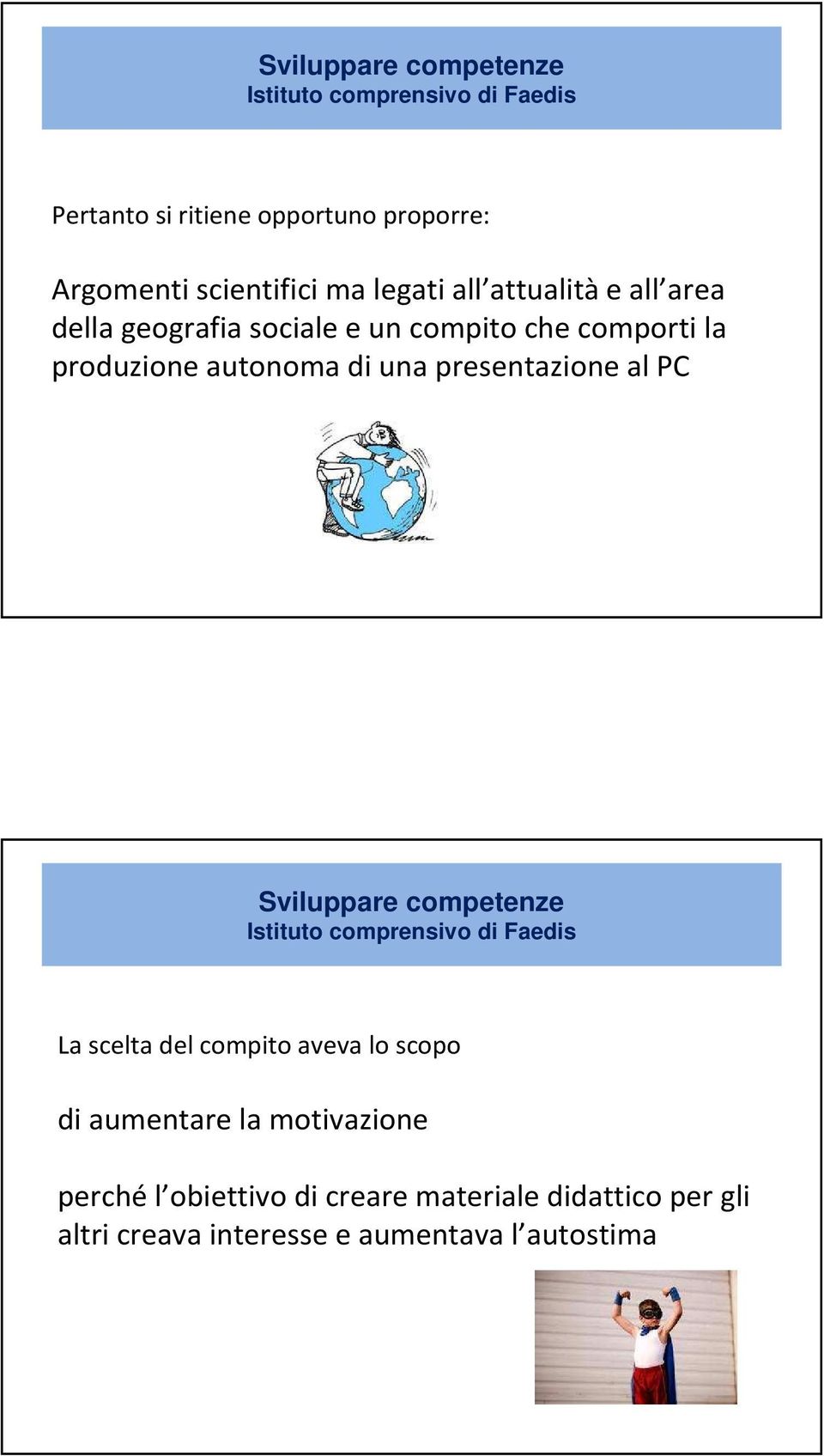 presentazione al PC La scelta del compito aveva lo scopo di aumentare la motivazione