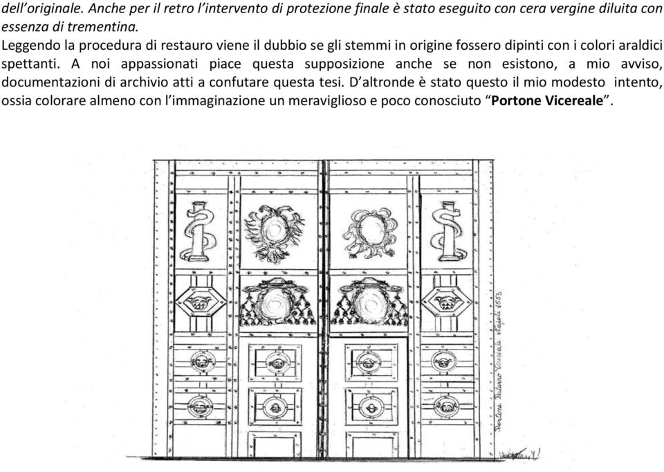 A noi appassionati piace questa supposizione anche se non esistono, a mio avviso, documentazioni di archivio atti a confutare questa