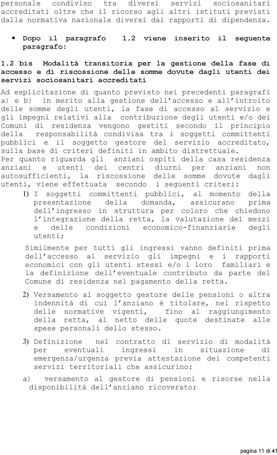 2 bis Modalità transitoria per la gestione della fase di accesso e di riscossione delle somme dovute dagli utenti dei servizi sociosanitari accreditati Ad esplicitazione di quanto previsto nei