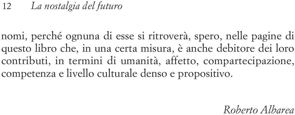 debitore dei loro contributi, in termini di umanità, affetto,