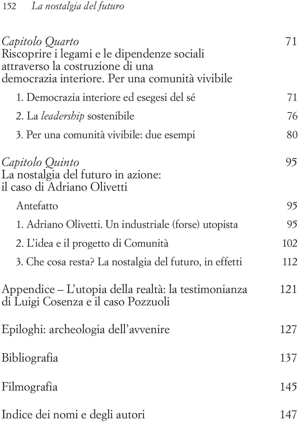 Per una comunità vivibile: due esempi 80 Capitolo Quinto La nostalgia del futuro in azione: il caso di Adriano Olivetti Antefatto 95 1. Adriano Olivetti. Un industriale (forse) utopista 95 2.