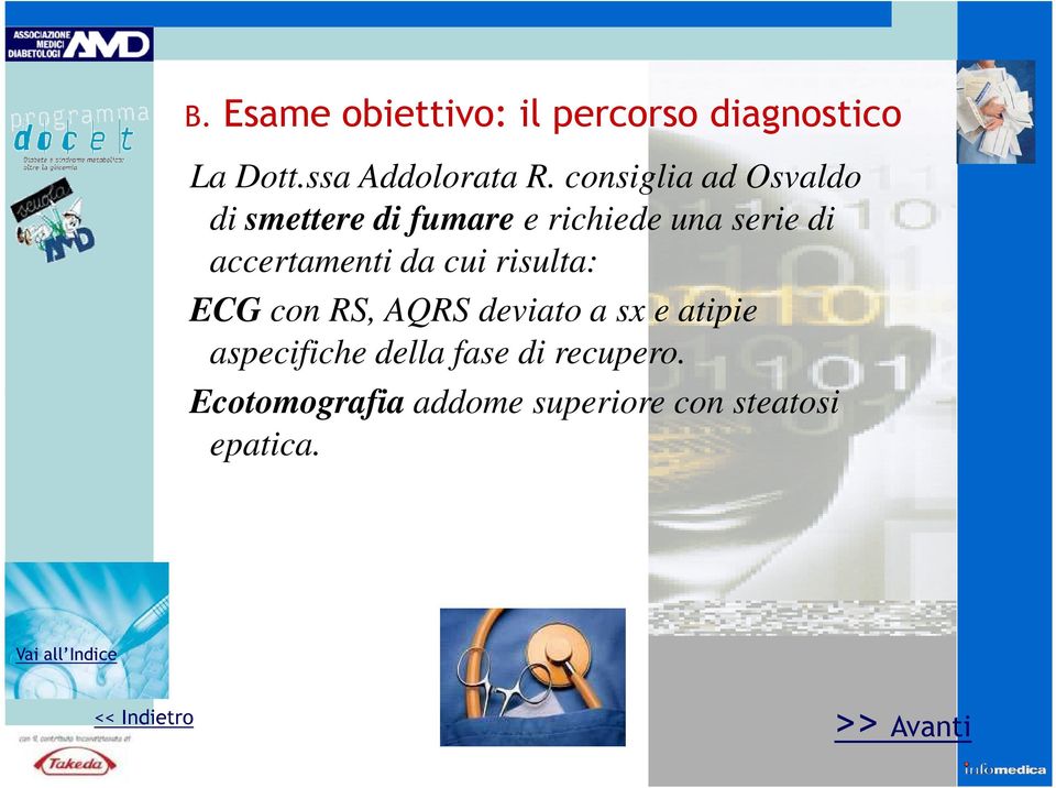 accertamenti da cui risulta: ECG con RS, AQRS deviato a sx e atipie