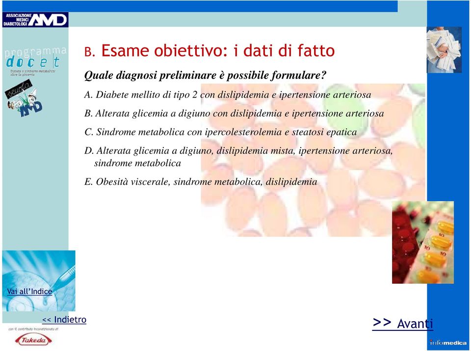 Alterata glicemia a digiuno con dislipidemia e ipertensione arteriosa C.