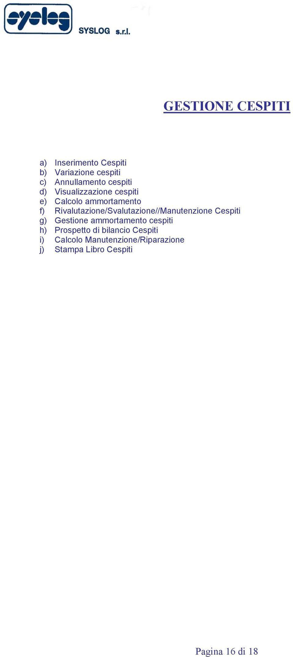 Rivalutazione/Svalutazione//Manutenzione Cespiti g) Gestione ammortamento cespiti h)