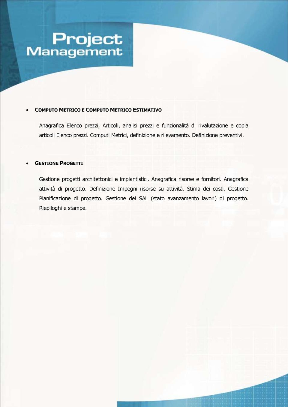 GESTIONE PROGETTI Gestione progetti architettonici e impiantistici. Anagrafica risorse e fornitori. Anagrafica attività di progetto.