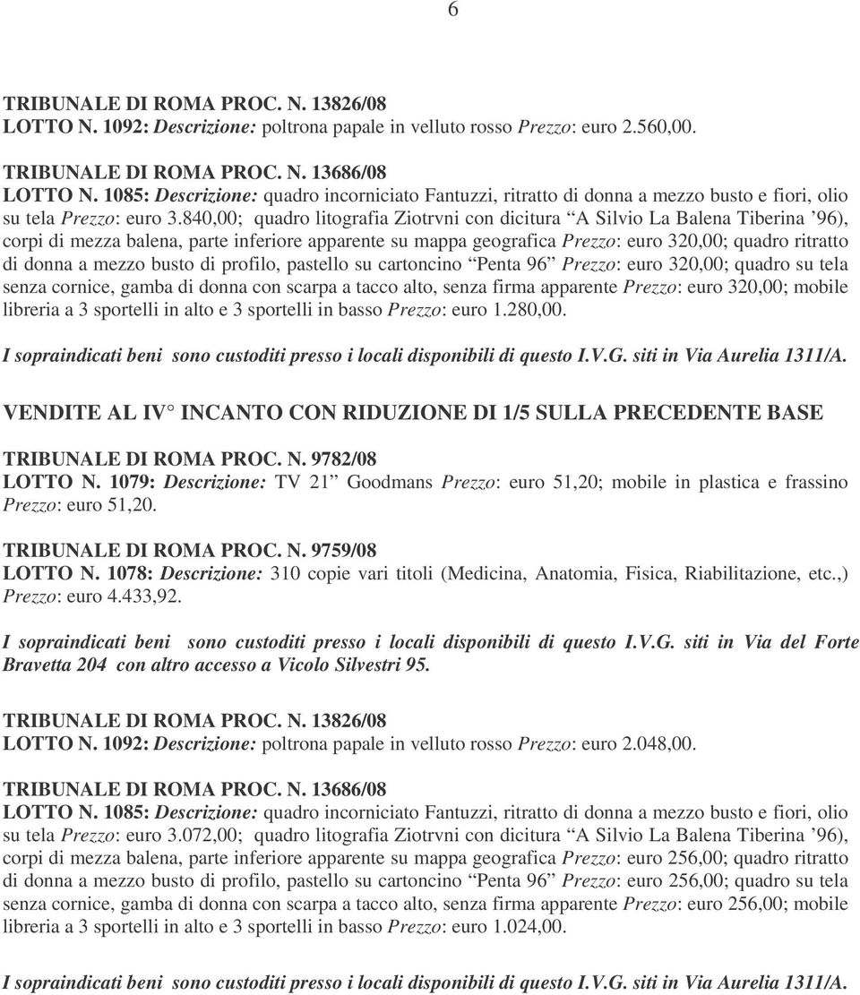 840,00; quadro litografia Ziotrvni con dicitura A Silvio La Balena Tiberina 96), corpi di mezza balena, parte inferiore apparente su mappa geografica Prezzo: euro 320,00; quadro ritratto di donna a