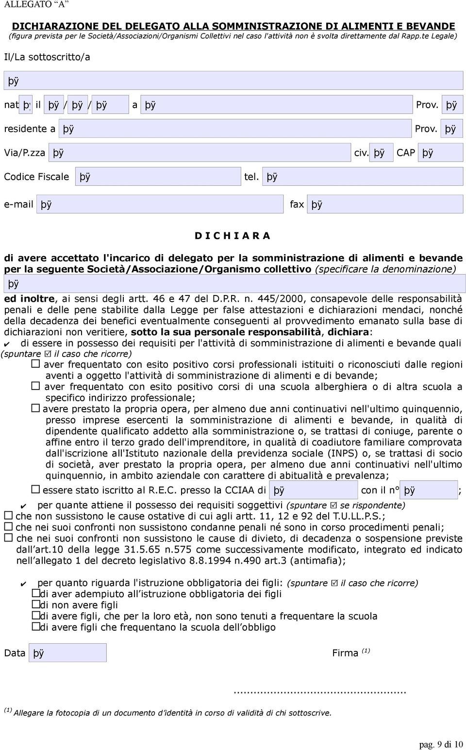 e-mail fax D I C H I A R A di avere accettato l'incarico di delegato per la somministrazione di alimenti e bevande per la seguente Società/Associazione/Organismo collettivo (specificare la