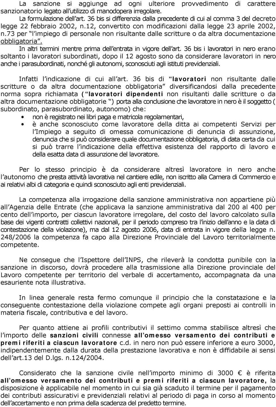 73 per l impiego di personale non risultante dalle scritture o da altra documentazione obbligatoria. In altri termini mentre prima dell entrata in vigore dell art.