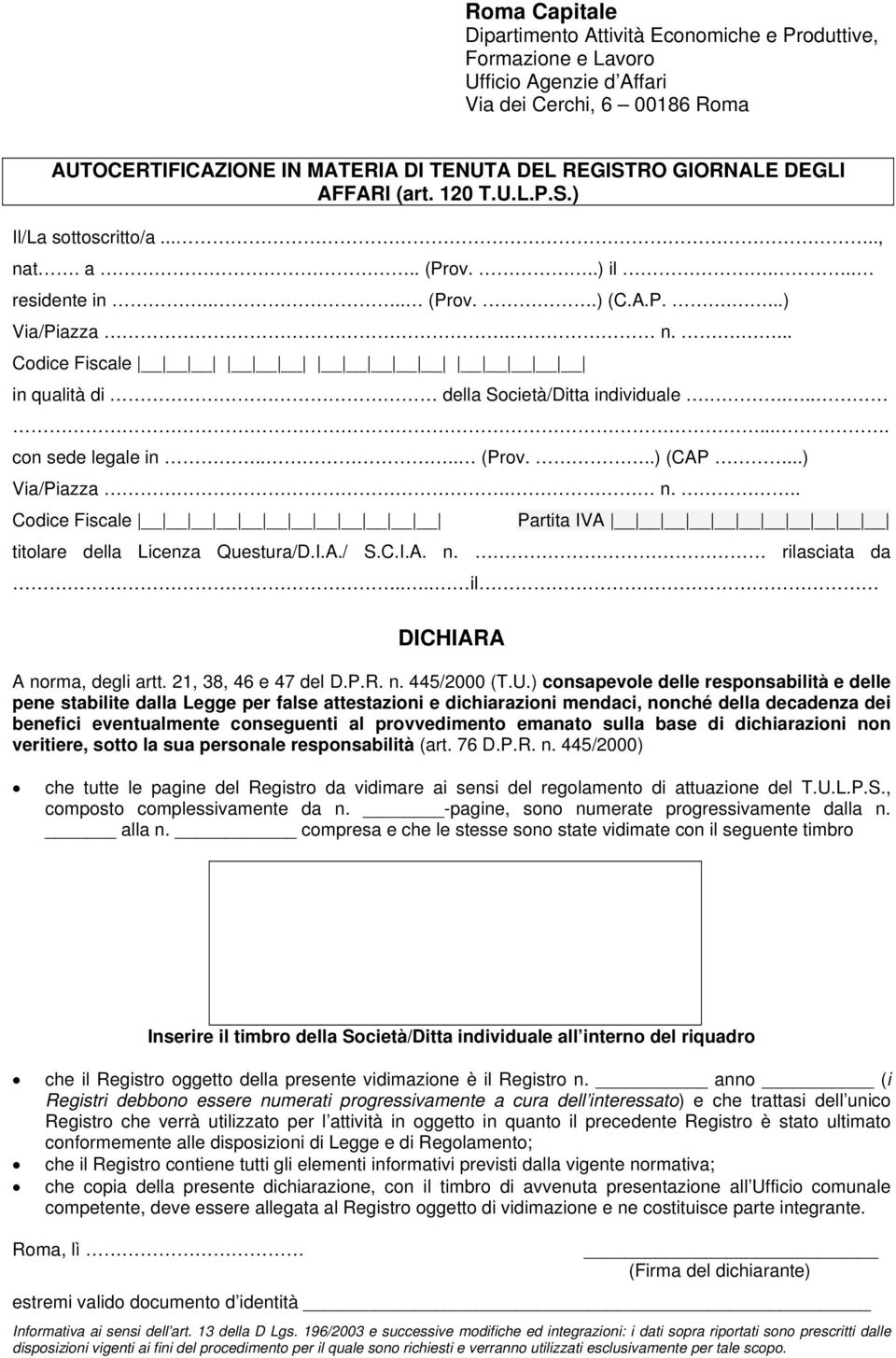 ....... con sede legale in.... (Prov...) (CAP...) Via/Piazza. n... Codice Fiscale Partita IVA titolare della Licenza Questura/D.I.A./ S.C.I.A. n. rilasciata da.... il A norma, degli artt.