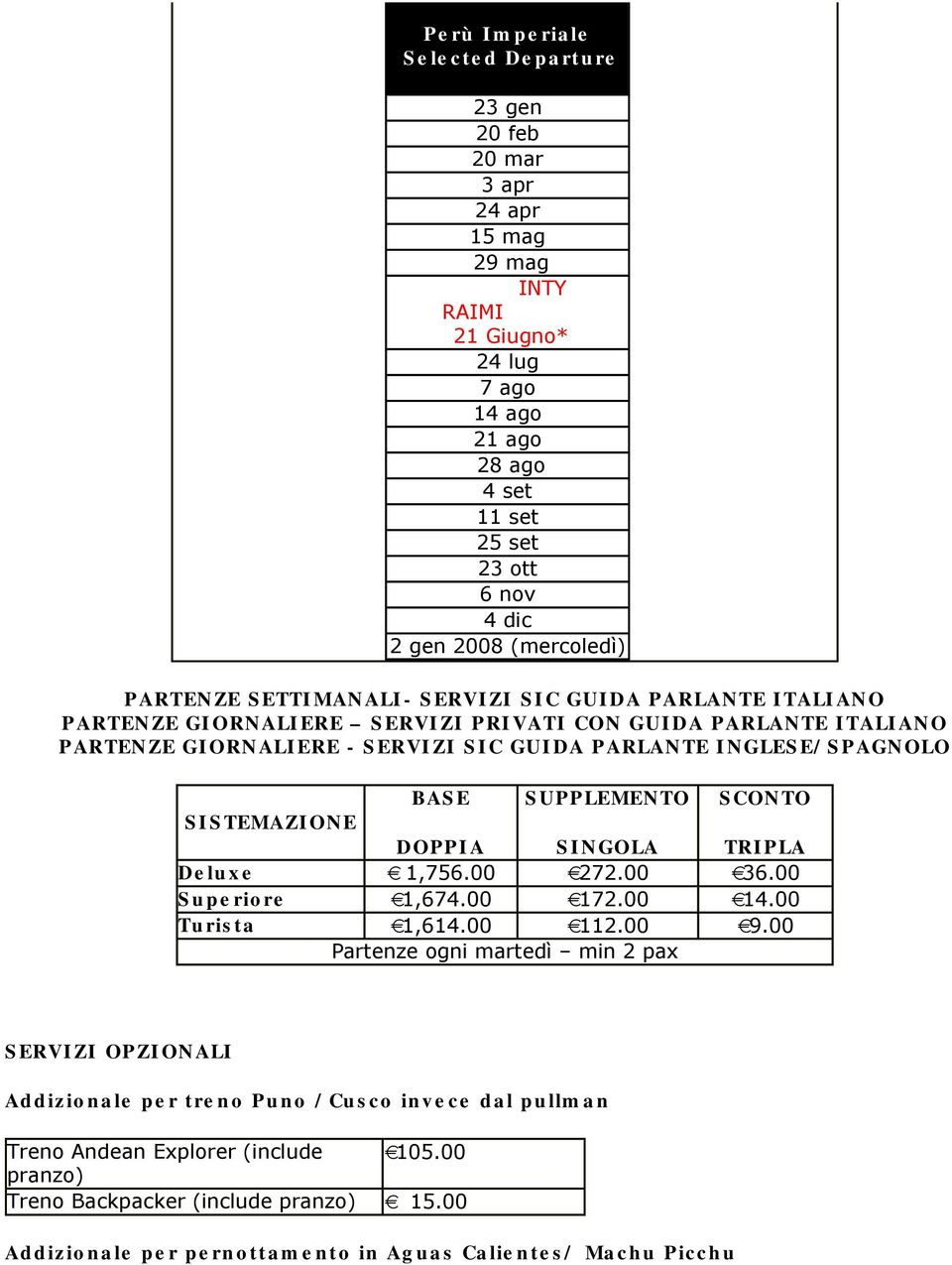 INGLESE/SPAGNOLO ASE SUPPLEMENTO SCONTO SISTEMAZIONE DOPPIA SINGOLA TRIPLA Deluxe 1,756.00 272.00 36.00 Superiore 1,674.00 172.00 14.00 Turista 1,614.00 112.00 9.