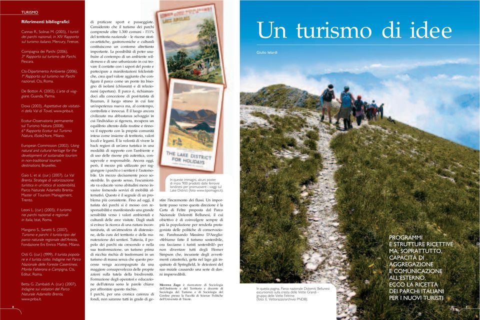 (2002), L arte di viaggiare, Guanda, Parma. Doxa (2003), Aspettative dei visitatori della Val di Tovel, www.pnba.it. Ecotur-Osservatorio permanente sul Turismo Natura (2008), 6 Rapporto Ecotur sul Turismo Natura, ilsole24ore, Milano.