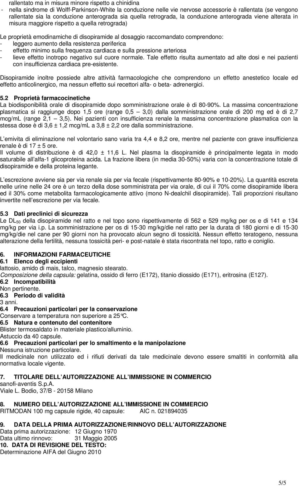 comprendono: - leggero aumento della resistenza periferica - effetto minimo sulla frequenza cardiaca e sulla pressione arteriosa - lieve effetto inotropo negativo sul cuore normale.