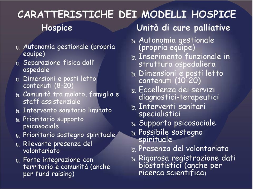 per fund raising) Unità di cure palliative Autonomia gestionale (propria equipe) Inserimento funzionale in struttura ospedaliera Dimensioni e posti letto contenuti (10-20) Eccellenza dei servizi