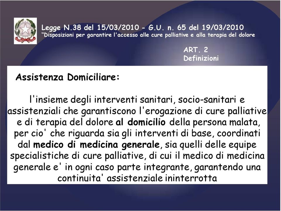 2 Definizioni l'insieme degli interventi sanitari, socio-sanitari e assistenziali che garantiscono l'erogazione di cure palliative e di terapia del dolore al