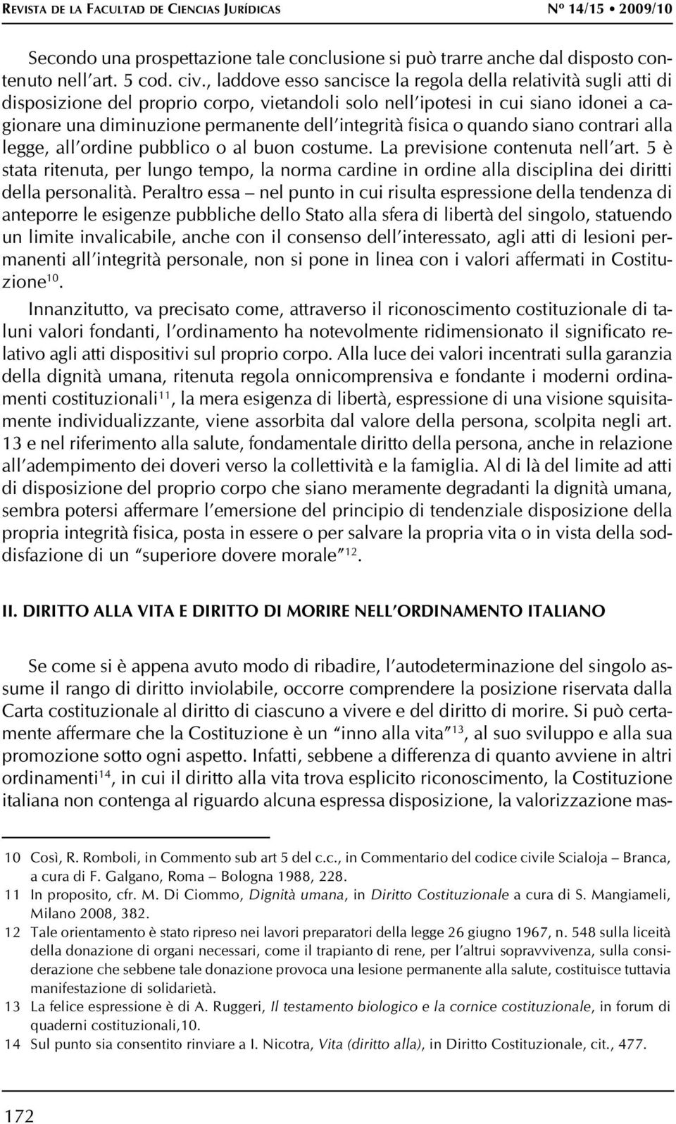 fisica o quando siano contrari alla legge, all ordine pubblico o al buon costume. La previsione contenuta nell art.