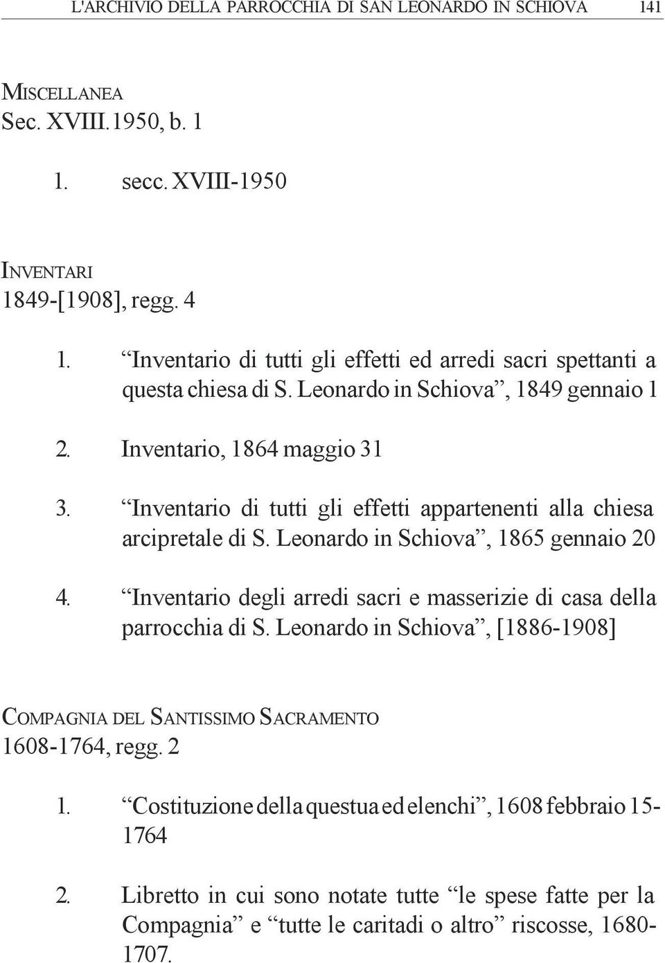 Inventario di tutti gli effetti appartenenti alla chiesa arcipretale di S. Leonardo in Schiova, 1865 gennaio 20 4. Inventario degli arredi sacri e masserizie di casa della parrocchia di S.