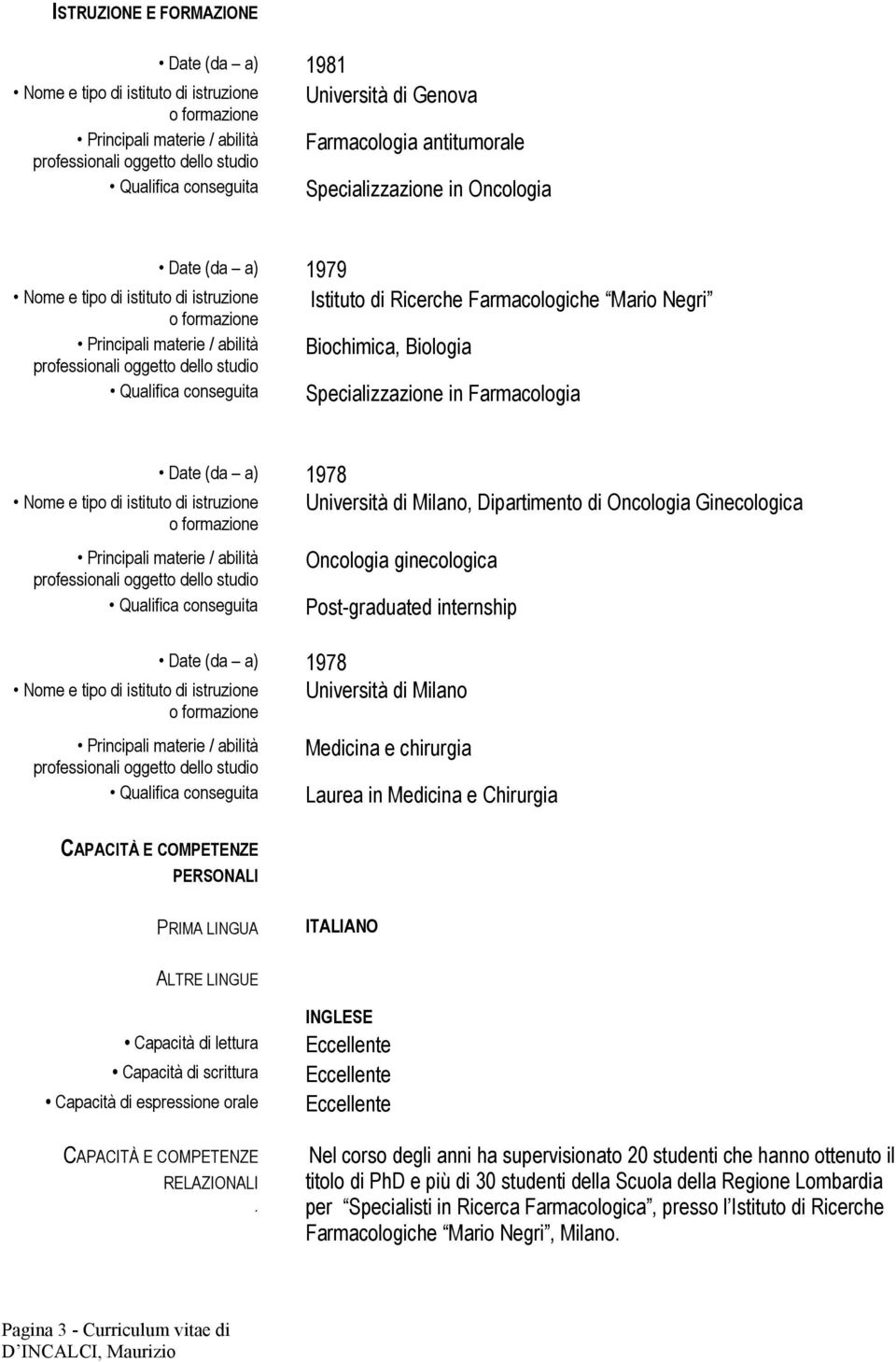 Chirurgia PERSONALI PRIMA LINGUA ITALIANO ALTRE LINGUE Capacità di lettura Capacità di scrittura Capacità di espressione orale RELAZIONALI.