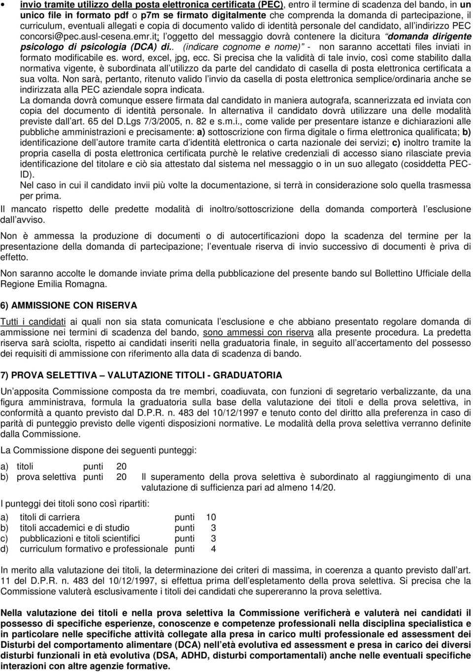 it; l oggetto del messaggio dovrà contenere la dicitura domanda dirigente psicologo di psicologia (DCA) di.. (indicare cognome e nome) - non saranno accettati files inviati in formato modificabile es.