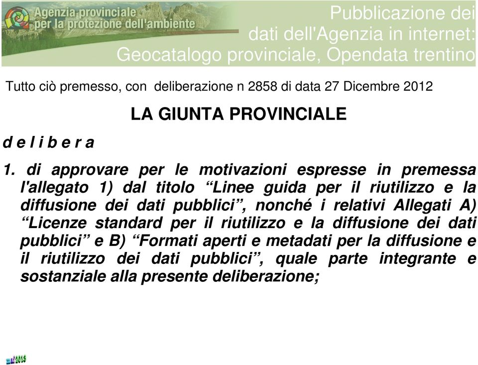 dei dati pubblici, nonché i relativi Allegati A) Licenze standard per il riutilizzo e la diffusione dei dati pubblici e B)