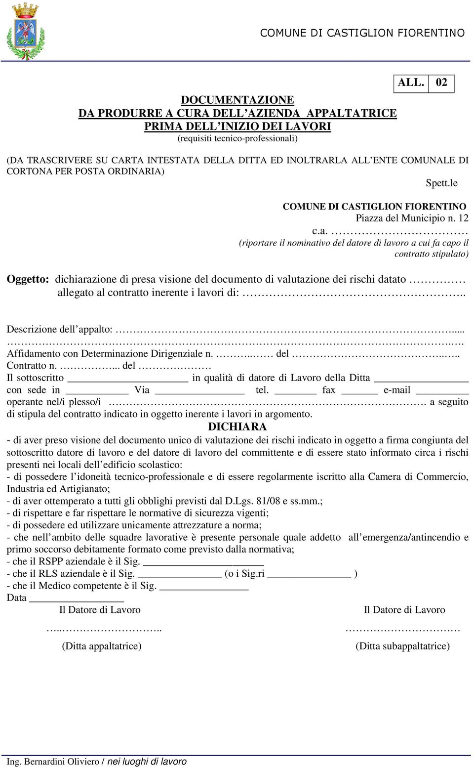 za del Municipio n. 12 c.a. (riportare il nominativo del datore di lavoro a cui fa capo il contratto stipulato) Oggetto: dichiarazione di presa visione del documento di valutazione dei rischi datato